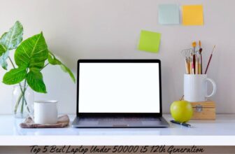 Reviews of the top 5 best laptop under 50000 i5 12th generation processor
